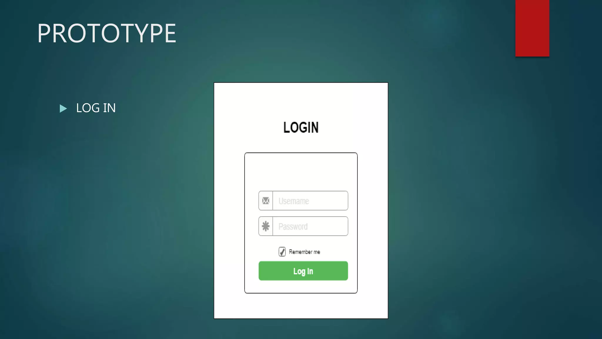 PROTOTYPE
 LOG IN
 