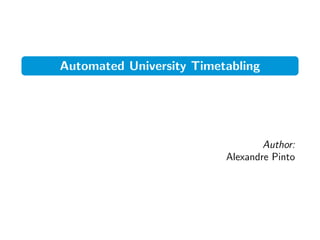 Automated University Timetabling
Author:
Alexandre Pinto
 