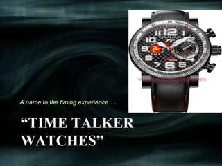 A name to the timing experience….


“TIME TALKER
WATCHES”
 