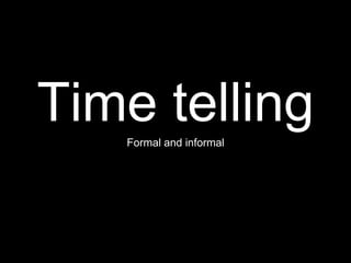 Time tellingFormal and informal
 