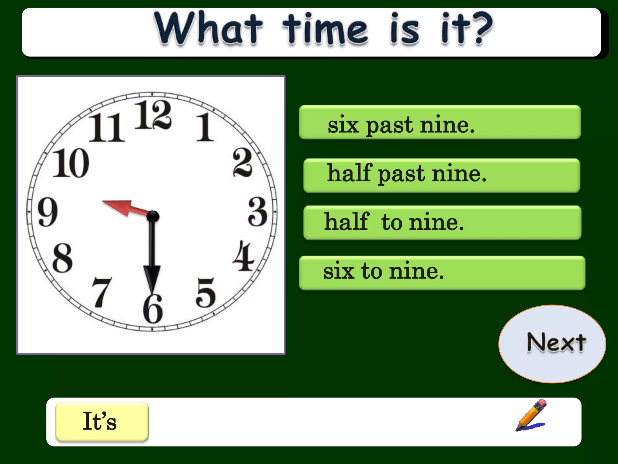 six past nine.
half past nine.
half to nine.
six to nine.
It’s