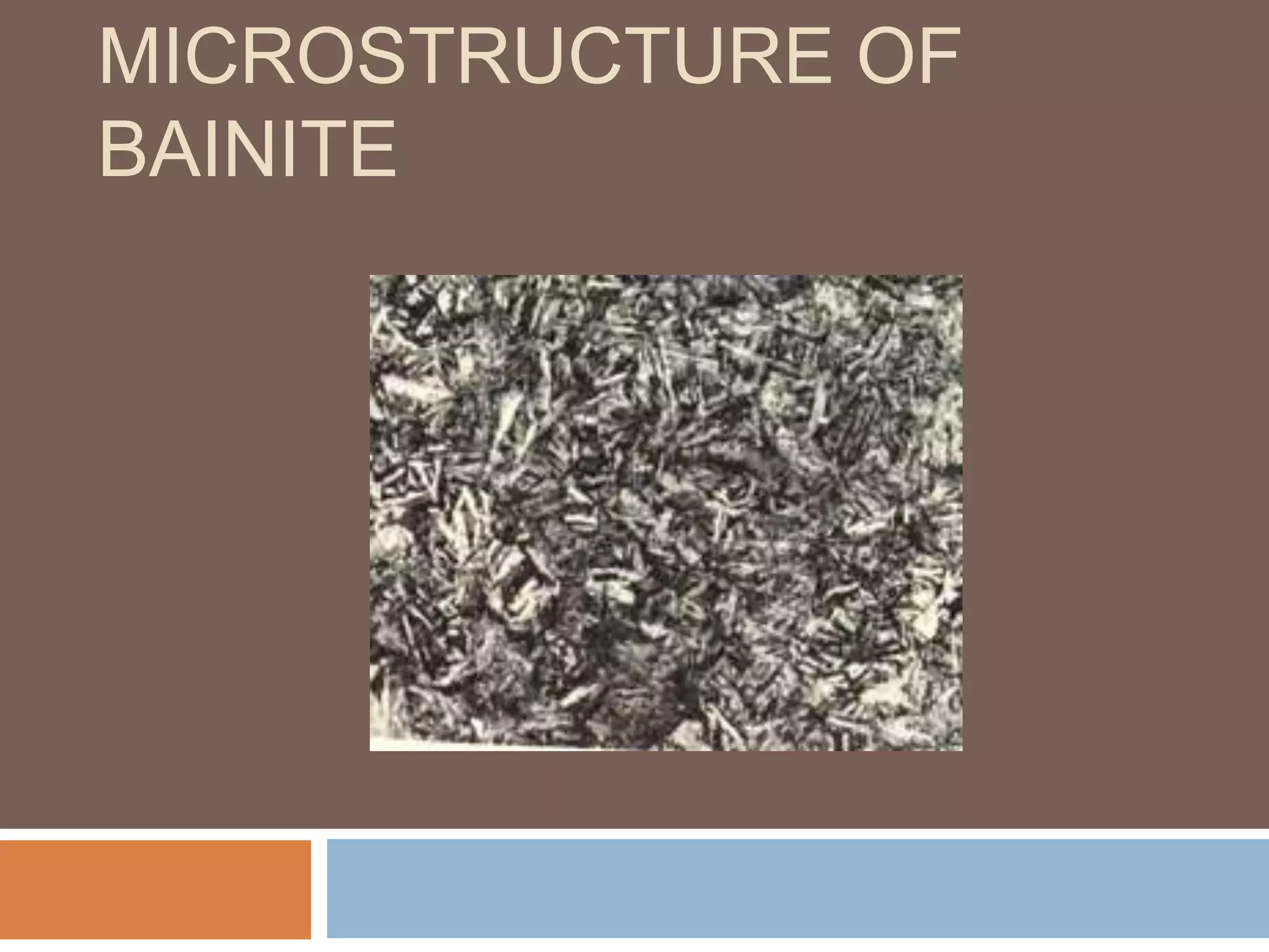 MICROSTRUCTURE OF
BAINITE
 