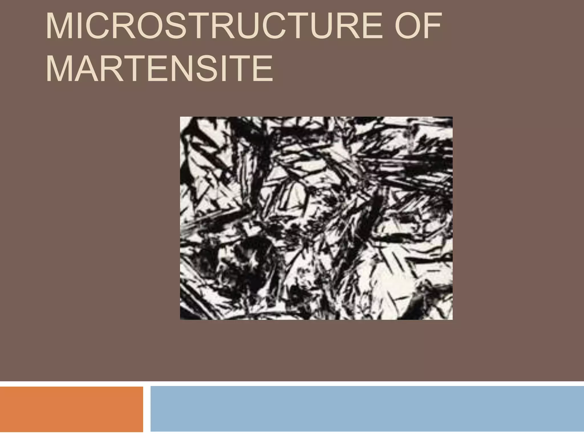 MICROSTRUCTURE OF
MARTENSITE
 