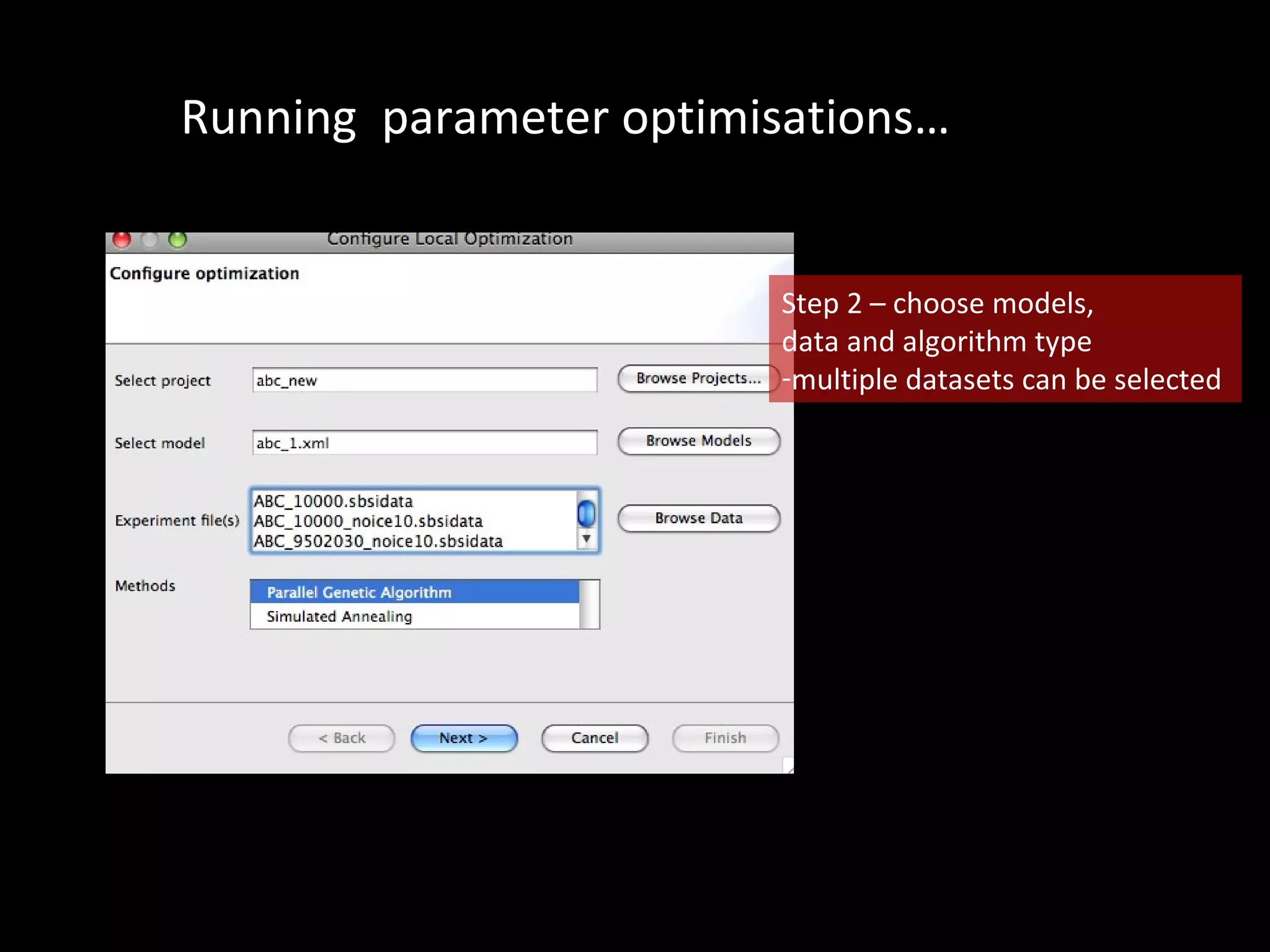 Running  parameter optimisations… Step 2 – choose models, data and algorithm type multiple datasets can be selected  