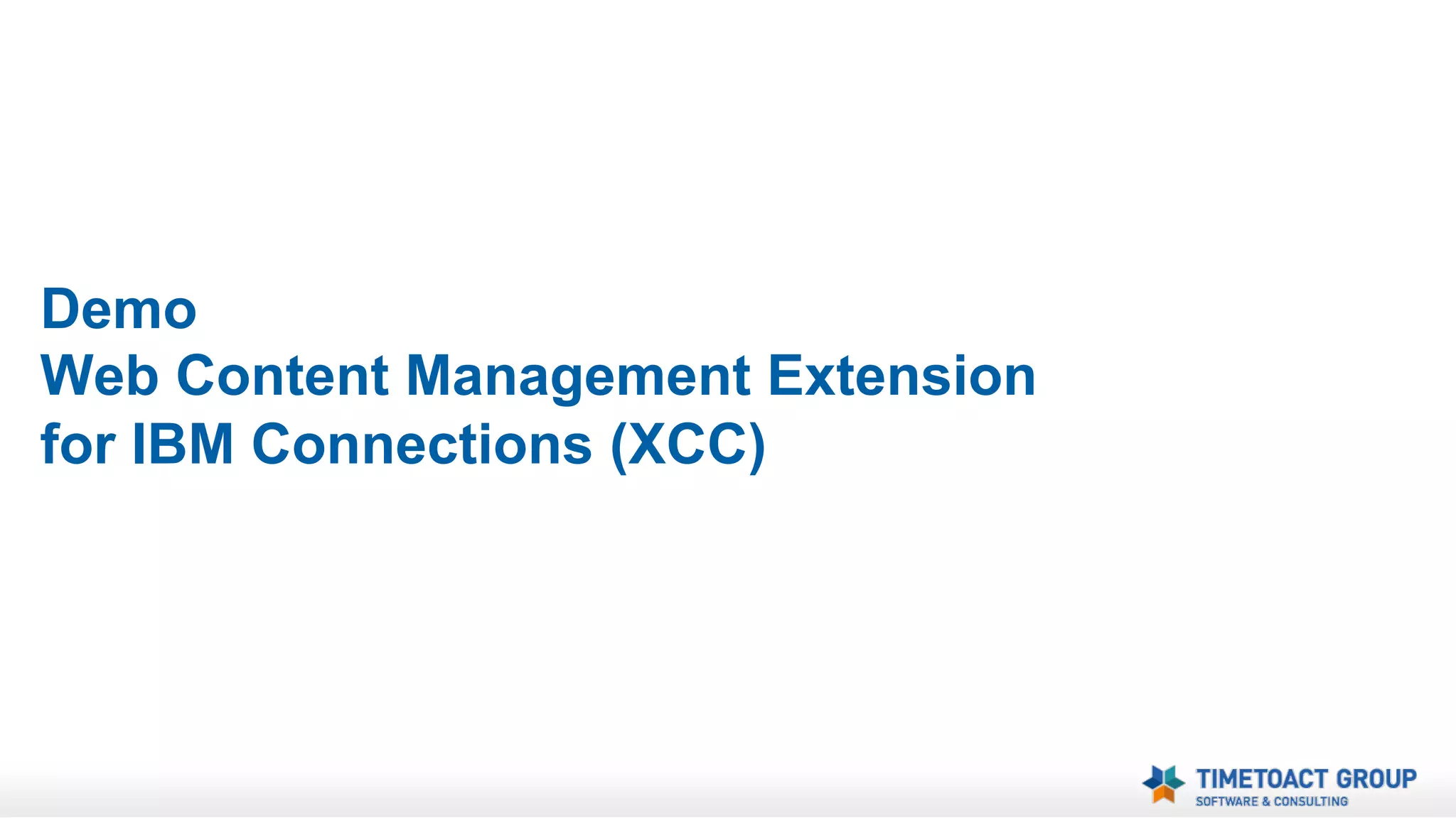 IBM Connections
Web Content Management Extension for IBM Connections
Newsover
views

TopNews

Eventoverviews

Links

Navigation

Clippings

…

Leverage & Utilize IBM Connections
Access Management, Approval, etc.
Comments, Discussion, Recommendations, etc.
Content Storage, Search, etc.
Blogs

WiKis

Events

Files

Media

Bookmarks

…

 