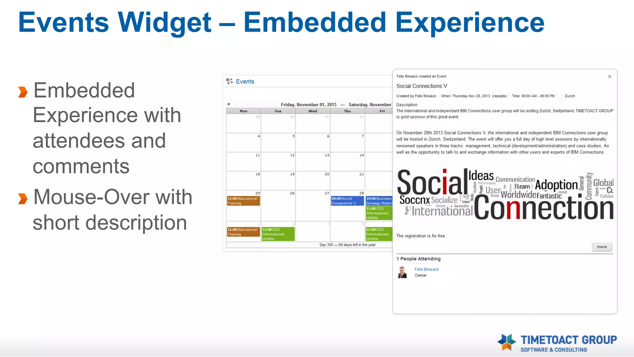 Events Widget
Display of community events
Merges events from multiple
communities
Color coding for different communities
View by month, week and day
User friendly date picker
Display of current and remaining
days, weeks or month in the year

 
