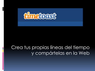 Crea tus propias líneas del tiempo
y compártelas en la Web

 