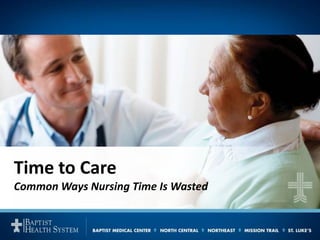 Time to Care
Common Ways Nursing Time Is Wasted
 