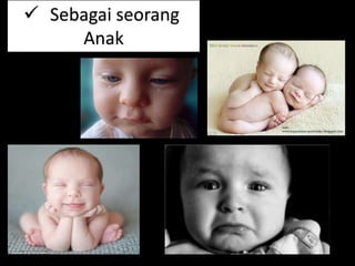 ? Sebagai seorang
Anak
 