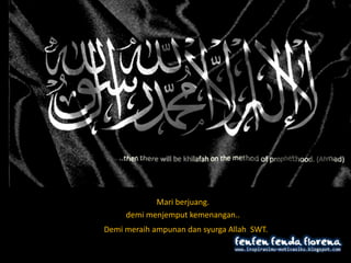 Mari berjuang.
demi menjemput kemenangan..
Demi meraih ampunan dan syurga Allah SWT.
 