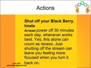 Shut off your Black Berry ,  Imate  At-least   power off 30 minutes each day, whenever works best. Yes, this alone can cou...
