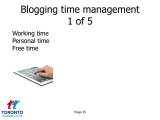 Blogging time management
             1 of 5
Working time
Personal time
Free time




                Page 35
 