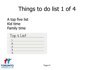 Things to do list 1 of 4
A top five list
Kid time
Family time




                  Page 41
 
