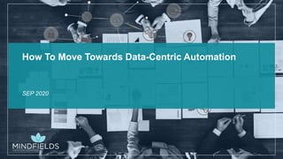 How To Move Towards Data-Centric Automation
SEP 2020
 