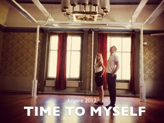 Inspire 2012

TIME TO MYSELF
 
