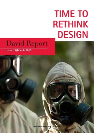 TIME TO
                                           RETHINK
                                            DESIGN
David Report
issue 12/March 2010




                      YOUR PATHFINDER INTO THE FUTURE
 