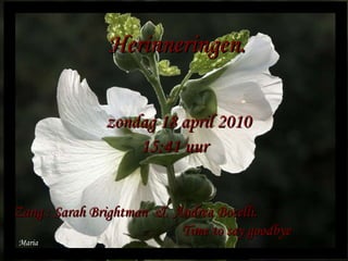 Zang : Sarah Brightman  &  Andrea Bocelli.  Time to say goodbye Maria Herinneringen. zondag 18 april 2010 15:41  uur 