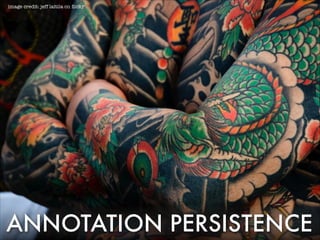 image credit: jeff laitila on ﬂickr

ANNOTATION PERSISTENCE

 