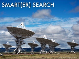 SMART(ER) SEARCH

image credit: cgp grey on ﬂickr

 