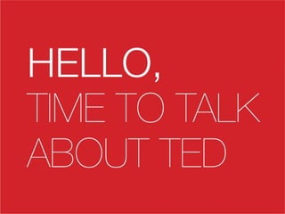Hello, TIME TO TALK ABOUT TED (TEDxViseu - TIME R-Evolution - 2013)