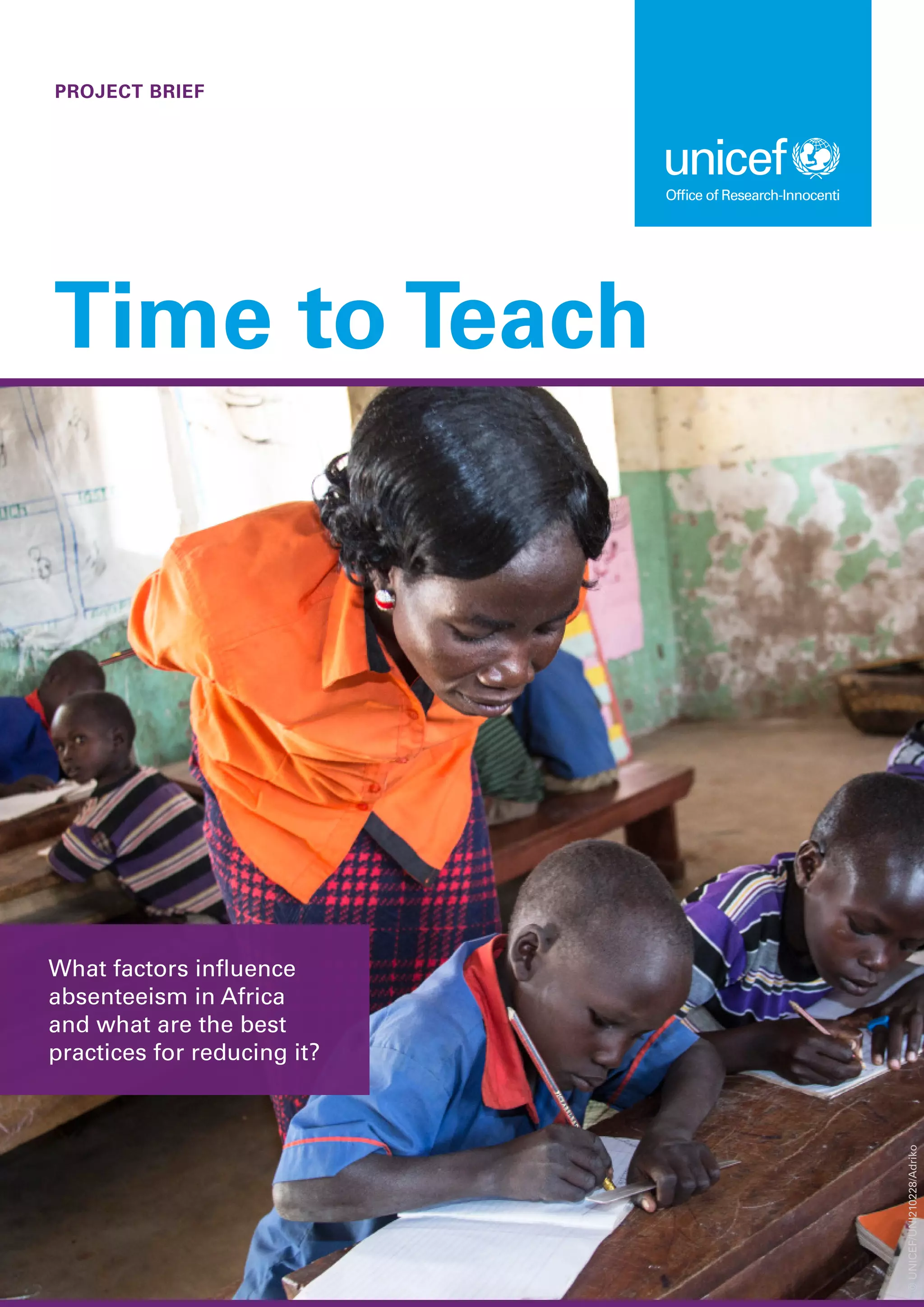 PROJECT BRIEF
Time to Teach
What factors influence
absenteeism in Africa
and what are the best
practices for reducing it?
©
UNICEF/UNI210228/Adriko
 