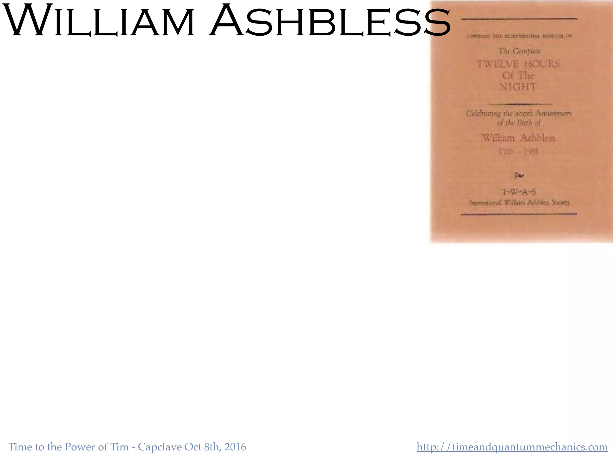 http://timeandquantummechanics.comTime to the Power of Tim - Capclave Oct 8th, 2016
William Ashbless
 