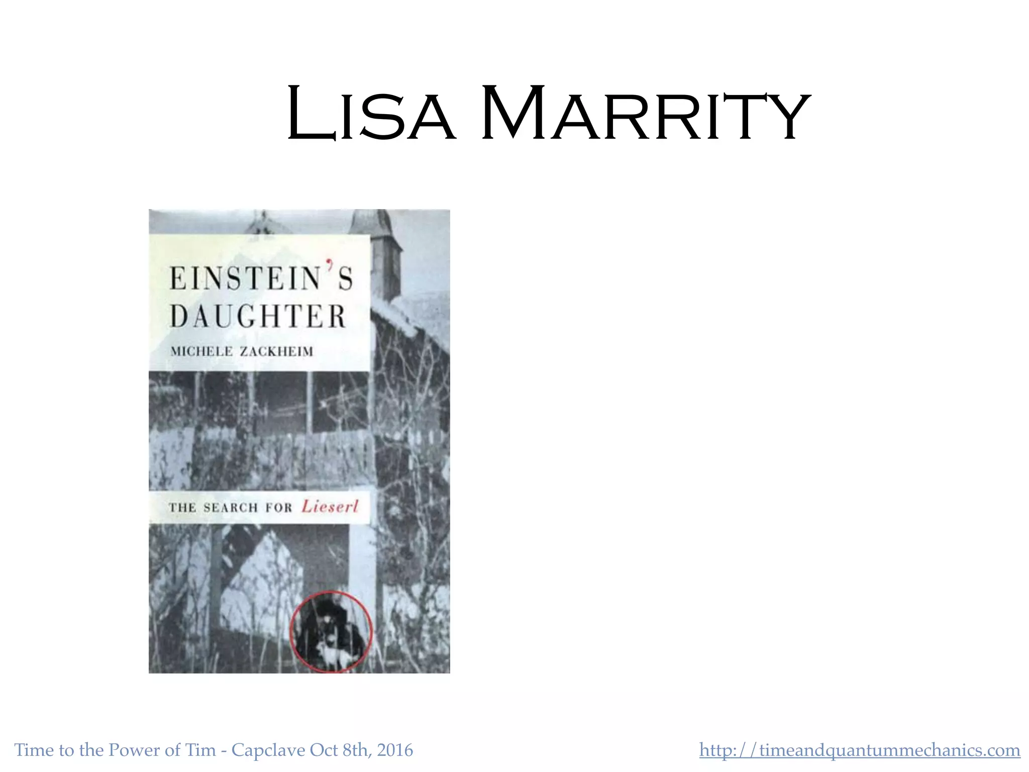 http://timeandquantummechanics.comTime to the Power of Tim - Capclave Oct 8th, 2016
Lisa Marrity
 