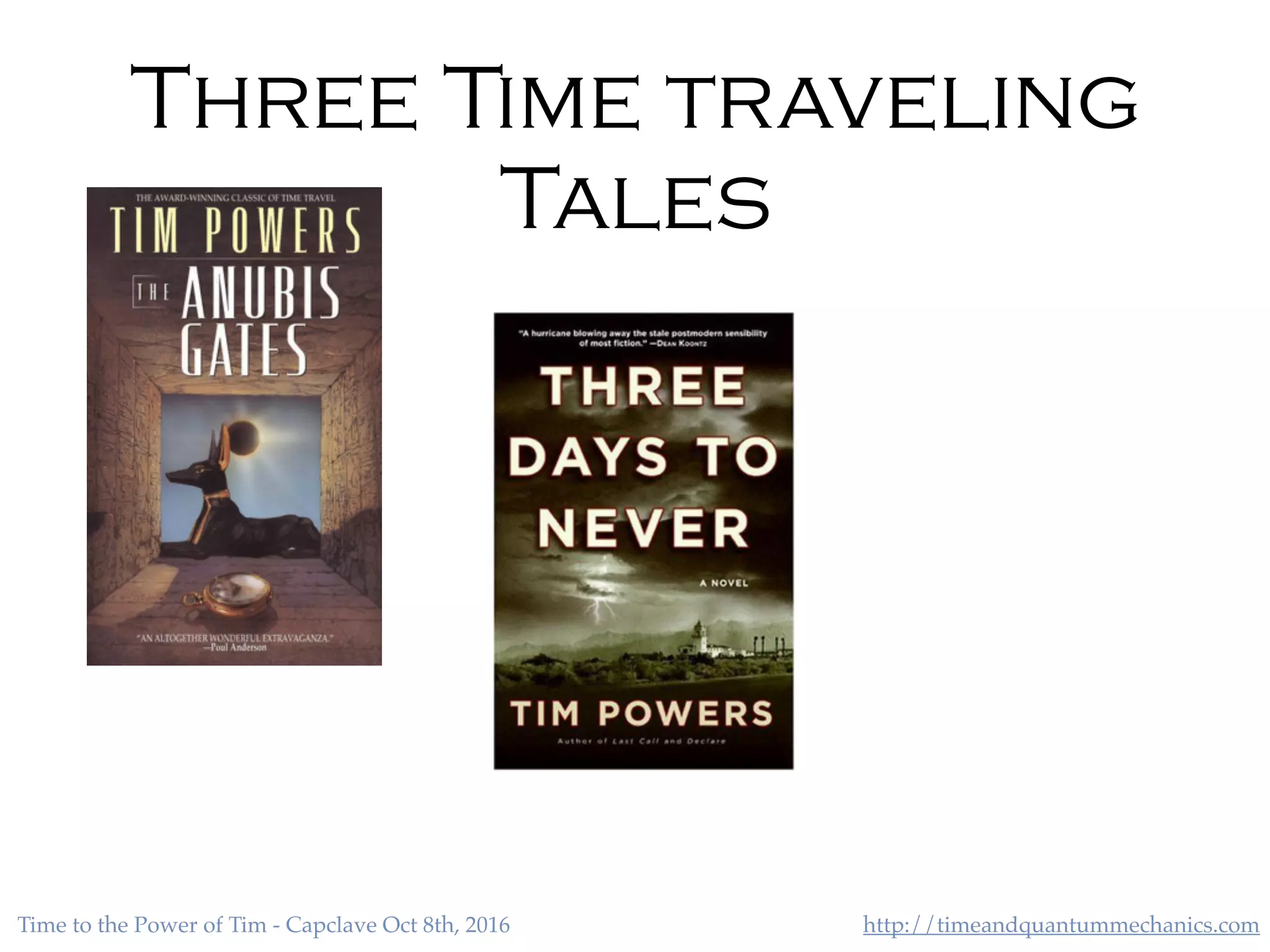 http://timeandquantummechanics.comTime to the Power of Tim - Capclave Oct 8th, 2016
Three Time traveling
Tales
 