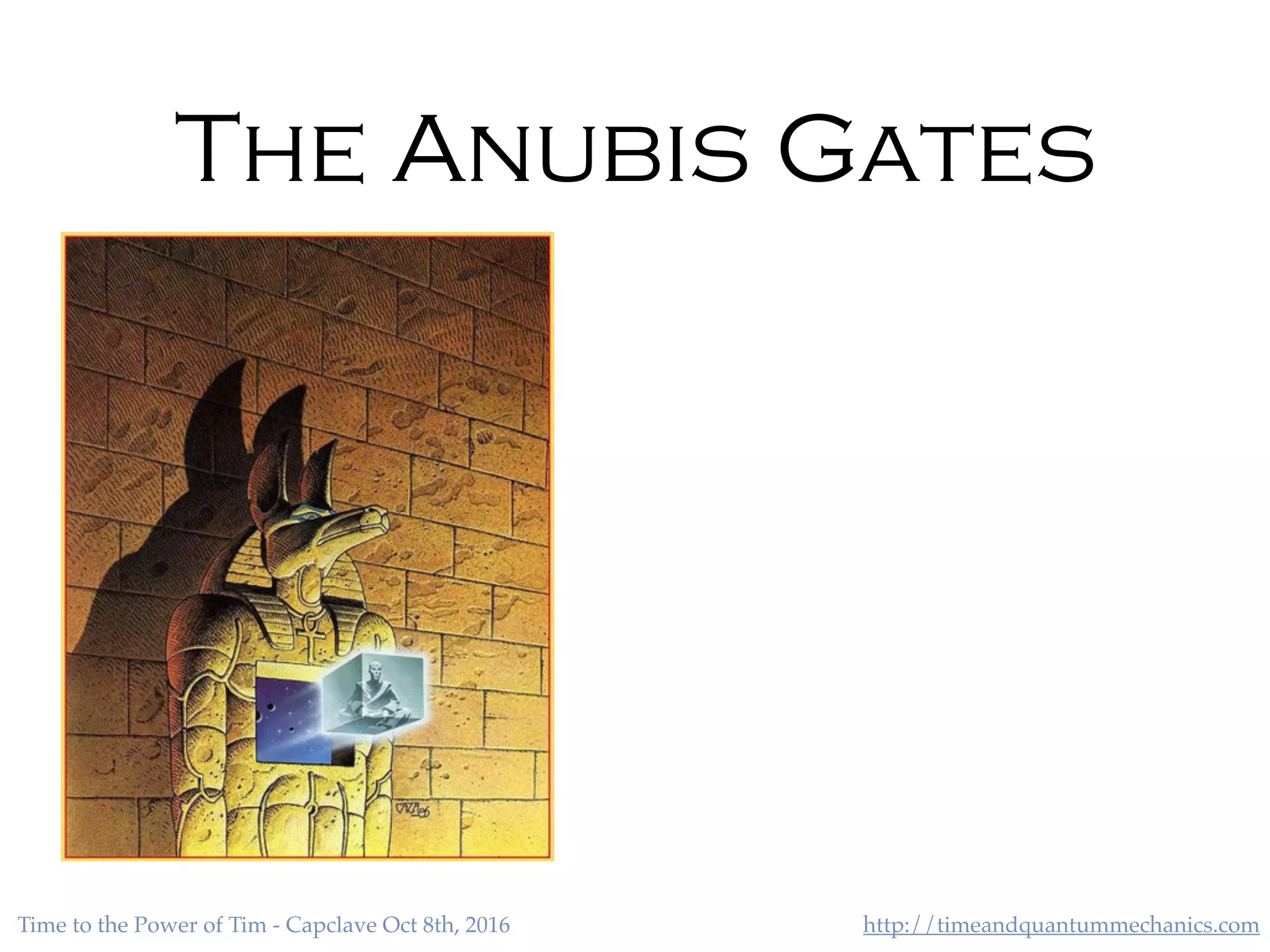 http://timeandquantummechanics.comTime to the Power of Tim - Capclave Oct 8th, 2016
The Anubis Gates
 