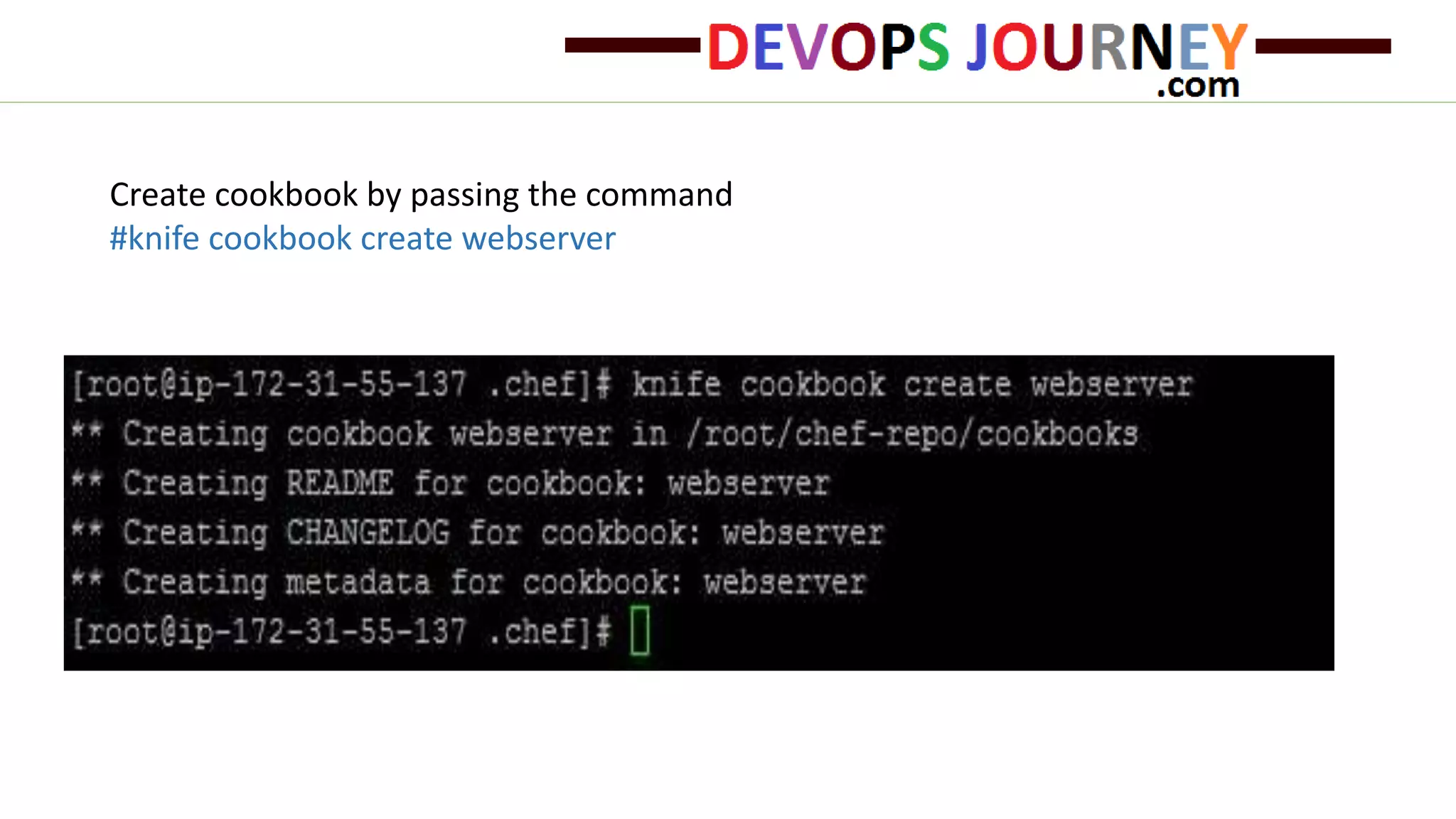 Create cookbook by passing the command
#knife cookbook create webserver
 
