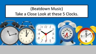 (Beatdown Music) 
Take a Close Look at these 5 Clocks. 
 