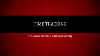Art, Accountability, and Goal Setting
TIME TRACKING
 