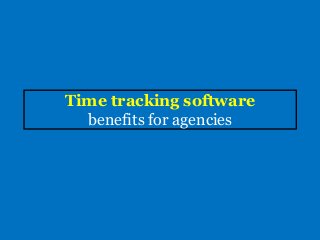 Time tracking software
benefits for agencies
 