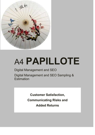 A4 PAPILLOTE
Digital Management and SEO
Digital Management and SEO Sampling &
Estimation

Customer Satisfaction,
Communicating Risks and
Added Returns

 