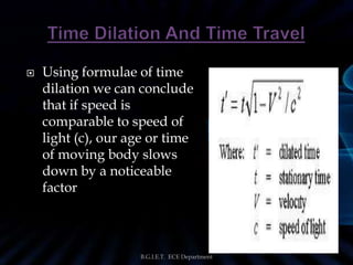  Using formulae of time
dilation we can conclude
that if speed is
comparable to speed of
light (c), our age or time
of mo...