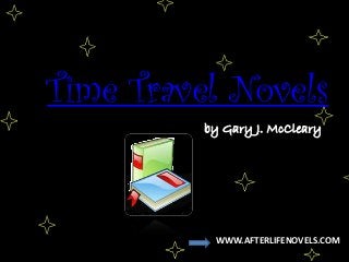 Time Travel Novels
by Gary J. McCleary
WWW.AFTERLIFENOVELS.COM
 