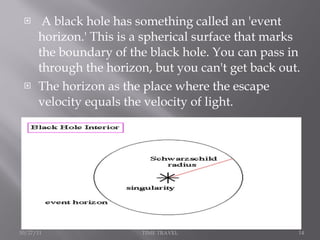 <ul><li>  A black hole has something called an 'event horizon.' This is a spherical surface that marks the boundary of the...