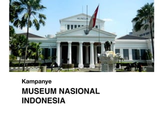 Kampanye
MUSEUM NASIONAL
INDONESIA 
 