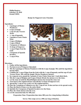 Phillip Ramirez<br />February 15, 2010<br />Period 5 HWL<br />Recipe for Peppered Aztec Chocolate<br />,[object Object]
