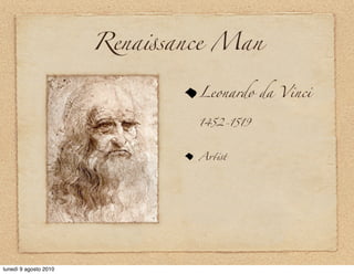 Rena-sance Man

                               Leonardo da Vinci

                               1452-1519



                               A'-t




lunedì 9 agosto 2010
 