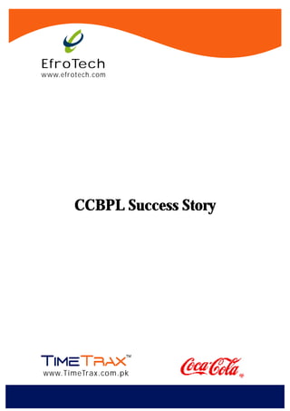 EfroTech
www.efrotech.com




        CCBPL Success Story




www.TimeTrax.com.pk
 