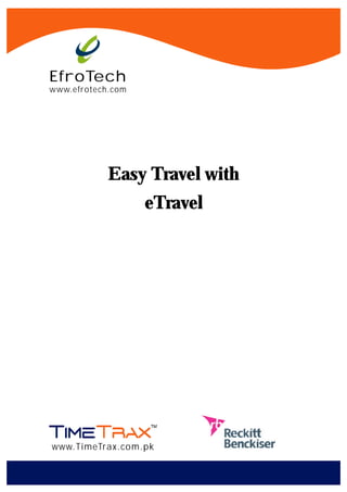 EfroTech
www.efrotech.com




            Easy Travel with
                   eTravel




www.TimeTrax.com.pk
 