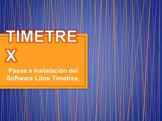 Pasos e Instalación del
Software Libre Timetrex.
 
