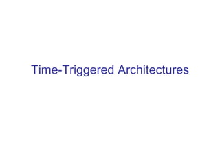 Time-Triggered Architectures
 