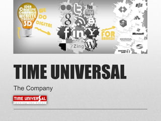 TIME UNIVERSAL
The Company
 