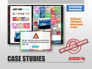 CASE STUDIES
Facebook App
Development
44,083 fans
1243 players
648 art works
15 days
 