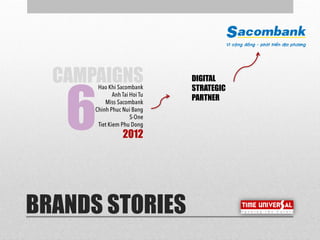 BRANDS STORIES
2012
CAMPAIGNS
6
DIGITAL
STRATEGIC
PARTNER
 
