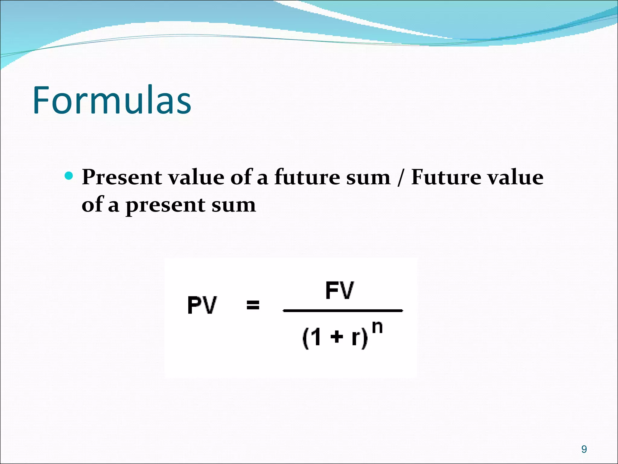 Formulas Present value of a future sum / Future value of a present sum 