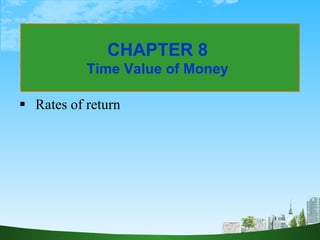 [object Object],[object Object],[object Object],CHAPTER 8 Time Value of Money 