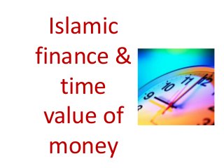 Islamic
finance &
    time
 value of
  money
 